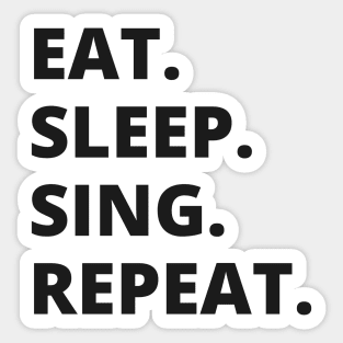 Eat Sleep Sing Repeat Sticker